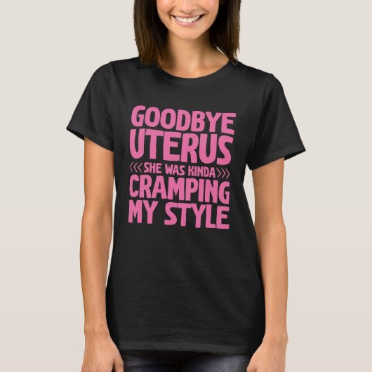 Goodbye Uterus She Was Kinda Cramping My Style Tシャツ (正面)