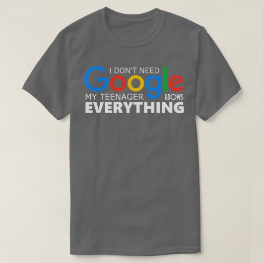 Googleは必要ない私の10代の若者は全てを知っている Tシャツ (デザイン正面)