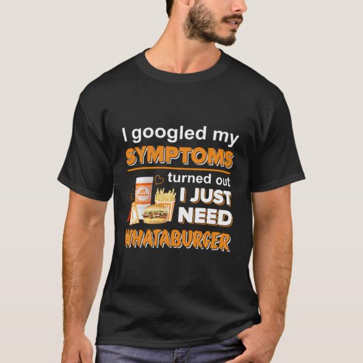 Google検索で私の症状が見つかった私はNeed-Whata Tシャツ (正面)