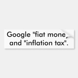 Google "名目貨幣"および"インフレーション税"。 バンパーステッカー
