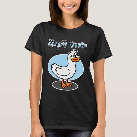 Goose  for men and women  Stupid Goose Tシャツ (正面)