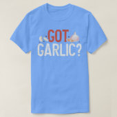 Got Garlic Funny Cooking Lover Kitchen Chef  Tシャツ (デザイン正面)