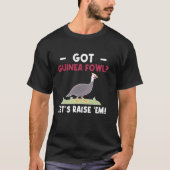 Got Guinea Fowl Chicken Bird Tシャツ (正面)