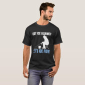 Got Ice Fishing Lets Ice Fish! Tシャツ (正面フル)
