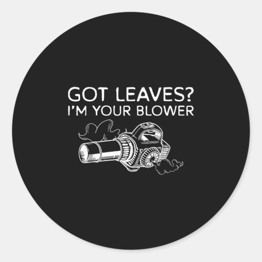 Got Leaves_ Im Your Blower Leaf Blower  ラウンドシール (正面)