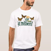 GOT MILKWEED? モナークバタフライ(アサギマダラ)の幼虫が好む植物 Tシャツ (正面)