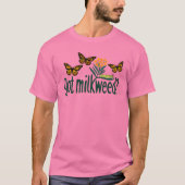 GOT MILKWEED? モナークバタフライ(アサギマダラ)の幼虫に必要な植物 Tシャツ (正面)