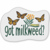 GOT MILKWEED? モナークバタフライ(オオカナダモ)の幼虫に必要な植物 シール (正面)