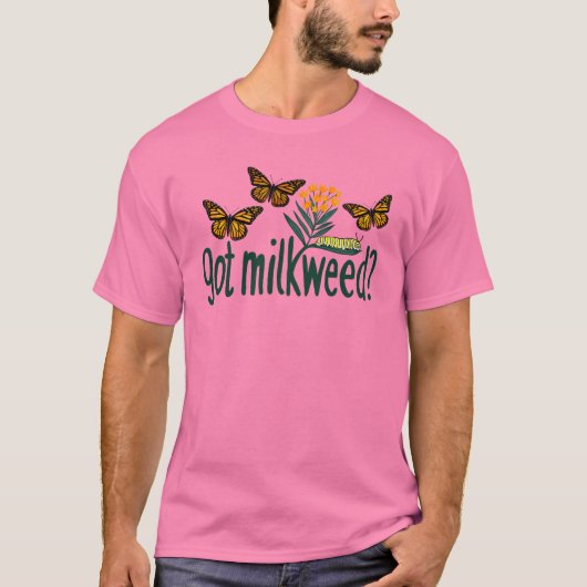 GOT MILKWEED? Monarch Butterfly Caterpillar Plants Tシャツ (正面)