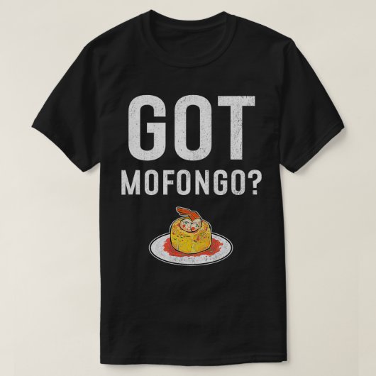 Got Mofongo Puerto Rican Food  Tシャツ (デザイン正面)