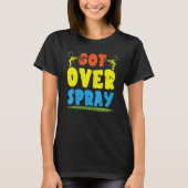 Got Over Spray Car Detailing Auto Body Painter Tシャツ (正面)