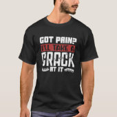 Got Pain I'll Take A Crack Chiropractic Spine Chir Tシャツ (正面)