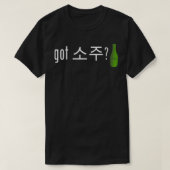 Got Soju   Funny Alcohol Drinking Tee  Tシャツ (デザイン正面)