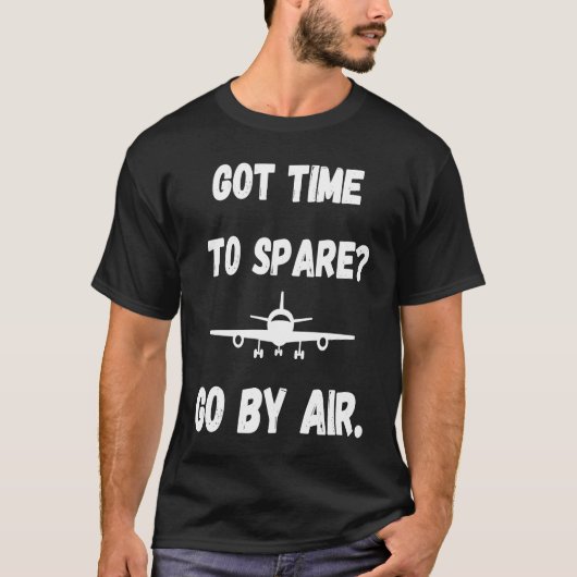 Got Time To Spare Go By Air Air Travel Tシャツ (正面)