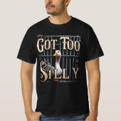 Got Too Silly Goose Jail Tシャツ (正面)