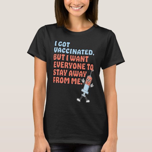 Got Vaccinated But Still Want You To Stay Away Tシャツ (正面)