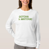 Gotcha Matcha?  Tシャツ (正面)