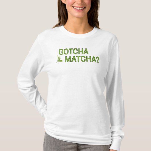 Gotcha Matcha?  Tシャツ (正面)