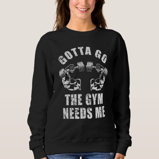 Gotta Go The Gym Needs Me Weightlifting Muscle Exe スウェットシャツ (正面)