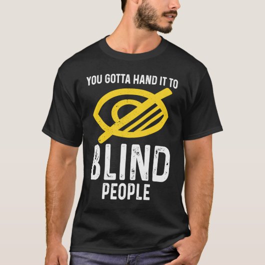 Gotta Hand It To Blind People Blindness Tシャツ (正面)