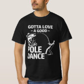 Gotta Love a Good Poole Dance - Funny Fisherman Tシャツ (正面)