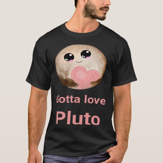 Gotta Love Pluto fun design for space fans Tシャツ (正面)