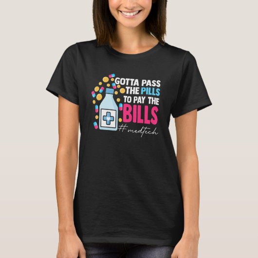 Gotta Pass The Pills To Pay The Bill Med Tech Tシャツ (正面)