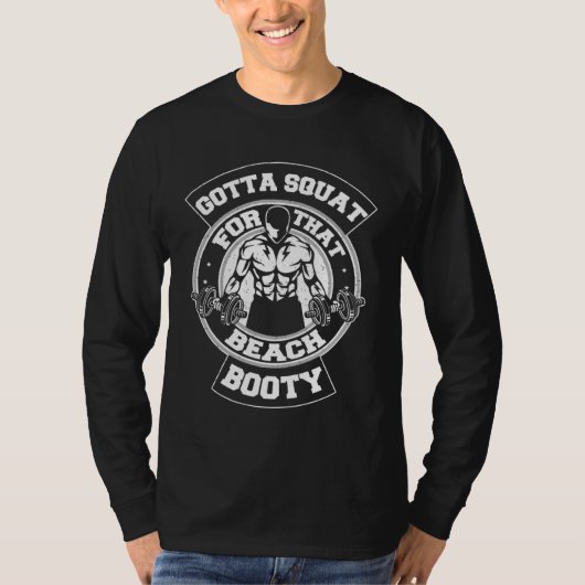 Gotta Squat For That Beach Booty Gym Workout Tシャツ (正面)
