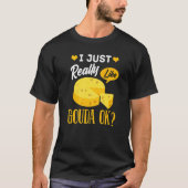 Gouda Cheese Smoked Queso Slices Shredded Tシャツ (正面)
