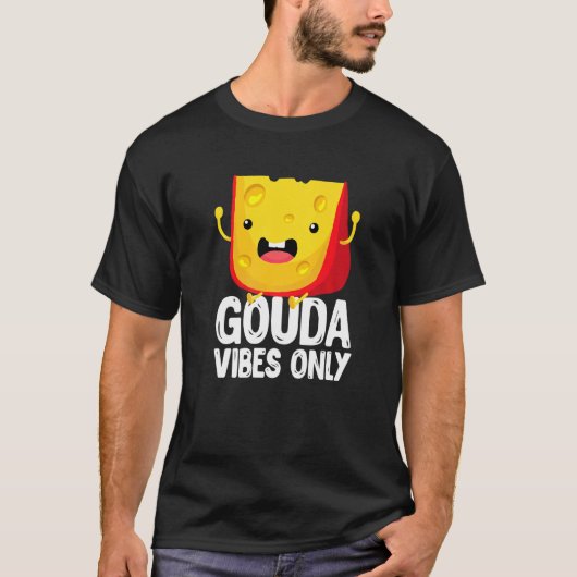 Gouda Vibes Only Cheese  Cheesy Tシャツ (正面)
