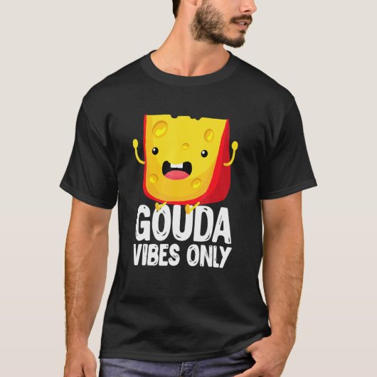 Gouda Vibes Only Cheese   Cheesy Tシャツ (正面)