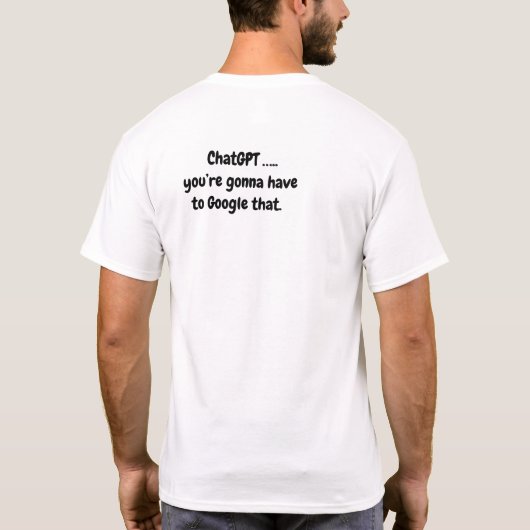 GPTチャット…あなたはGoogleにそれを行う – 2 Tシャツ (裏面)