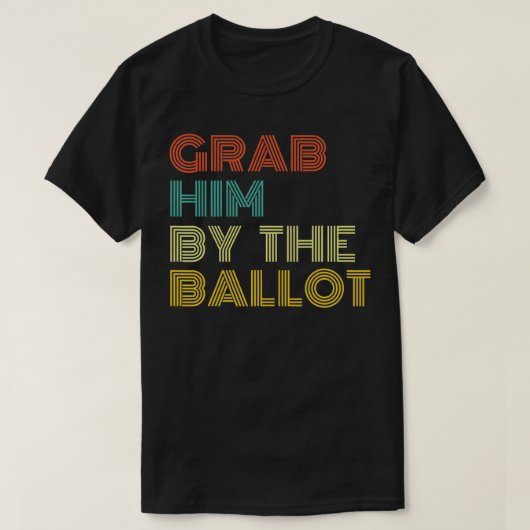 Grab him by the Ballot and Vote Biden in 2020 Elec Tシャツ (デザイン正面)