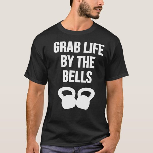 Grab Life by the Bells Kettlebells Tシャツ (正面)