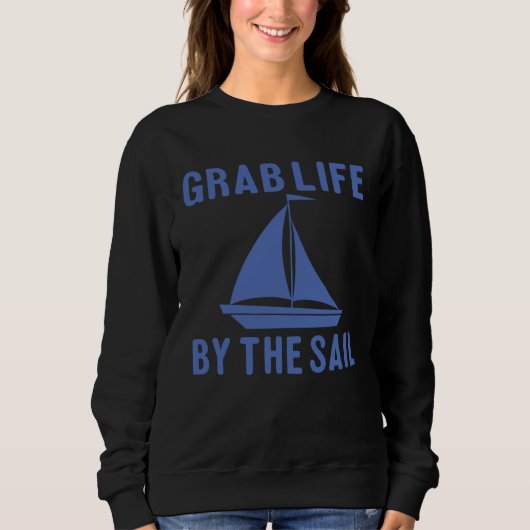 Grab Life By The Sail  Boating Quote スウェットシャツ (正面)