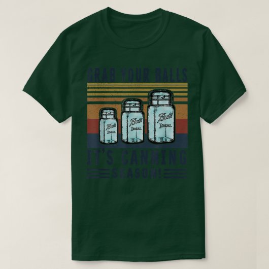 Grab Your Ball Its Canning Season Funny Quote  Tシャツ (デザイン正面)