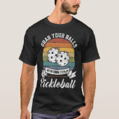 Grab Your Ball Pickleball Player Pun Costume Tシャツ (正面)