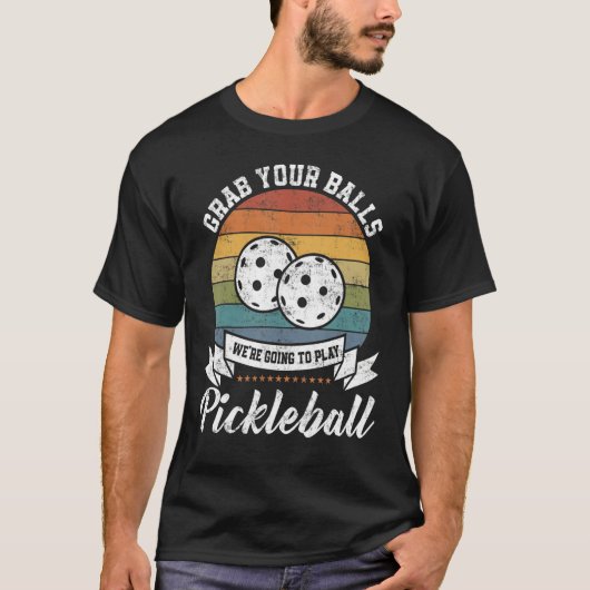 Grab Your Ball Pickleball Player Pun Costume Tシャツ (正面)