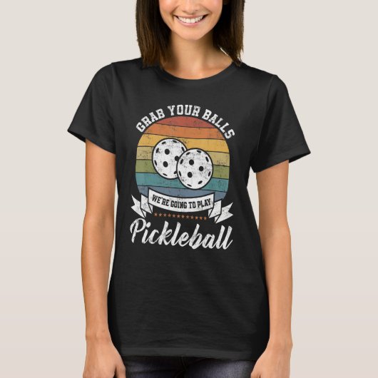 Grab Your Ball Pickleball Player Pun Costume Tシャツ (正面)