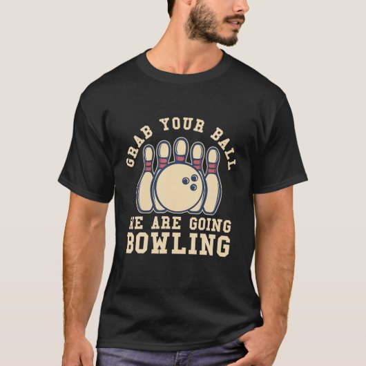 Grab Your Ball We Are Going Bowling Tシャツ (正面)
