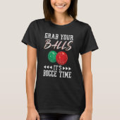 Grab your balls ist Bocce time Tシャツ (正面)