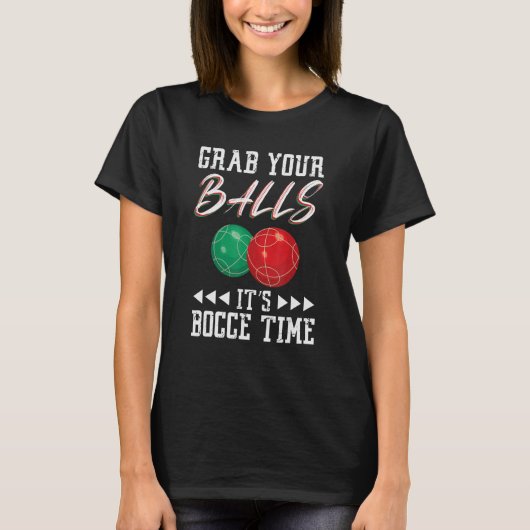 Grab your balls ist Bocce time Tシャツ (正面)