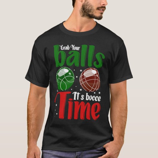 Grab Your Balls It's Bocce Time Tシャツ (正面)