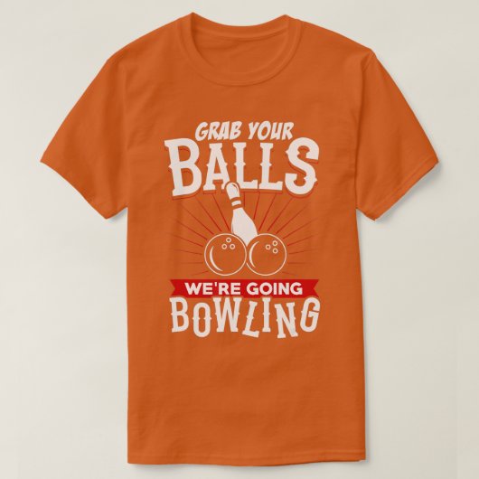 Grab Your Balls Were Going Bowling   Bowling Shirt Tシャツ (デザイン正面)