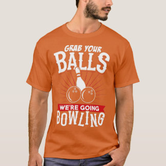 Grab Your Balls Were Going Bowling   Bowling Shirt Tシャツ