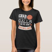 Grab Your Balls We're Going Bowling Tシャツ (正面)