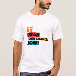 Grab Your Chance – Motivational Quote Typography Tシャツ
