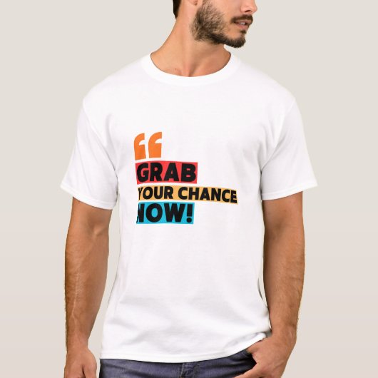 Grab Your Chance – Motivational Quote Typography Tシャツ (正面)