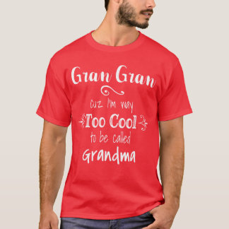 Gran Gran Cuz Imoo Coolo Be Called Grandma Grandmo Tシャツ