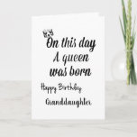 **GRANDDAUGTER** YOU ARE A QUEEN "BIRTHDAY" CARD カード<br><div class="desc">LET "YOUR SPECIAL **GRANDAUGHTER** " KNOW HOW MUCH SHE MEANS TO "YOU" ON HER VERY SPECIAL DAY WITH THIS LOVELY CARD AND THANKS FOR STOPPING BY 1 OF MY 8 STORES!</div>
